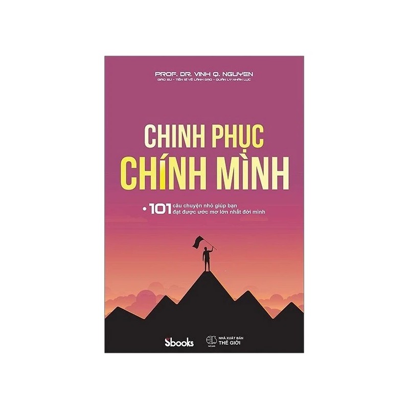 Chinh Phục Chính Mình - 101 Câu Chuyện Nhỏ Giúp Bạn Đạt Được Ước Mơ Lớn Nhất Đời Mình