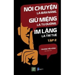 Nói Chuyện Là Bản Năng, Giữ Miệng Là Tu Dưỡng, Im Lặng Là Trí Tuệ